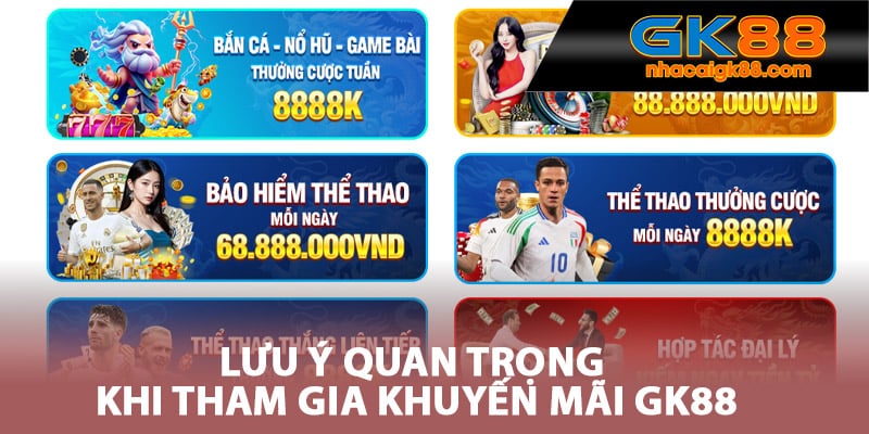 Lưu ý quan trọng khi tham gia khuyến mãi GK88
