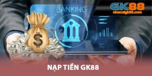 Phương thức nạp tiền GK88